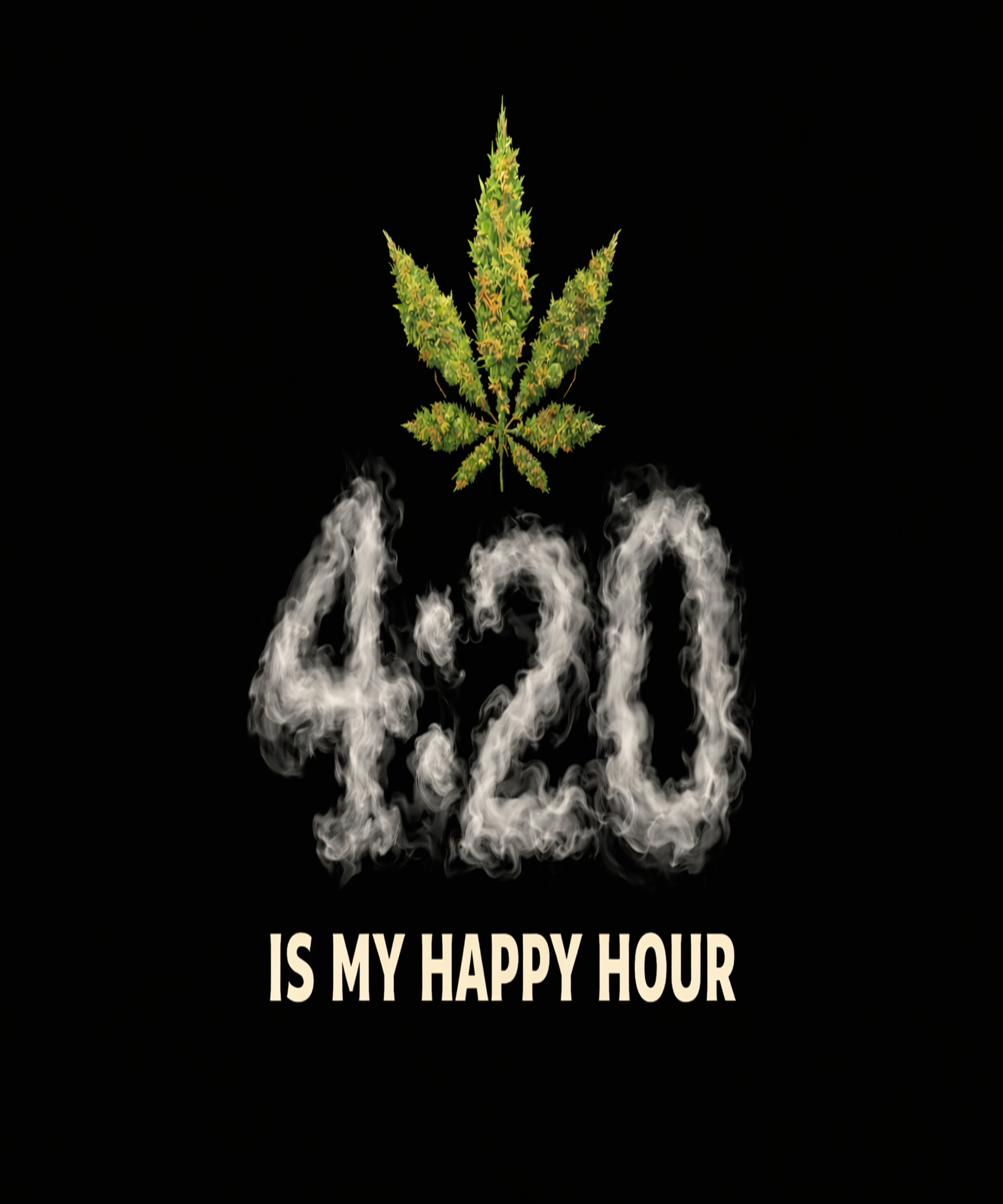 4:20  IS MY HAPPY HOUR